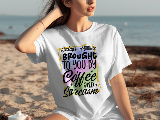 Today's Attitude Brought To You By Coffee and Sarcasm shirt