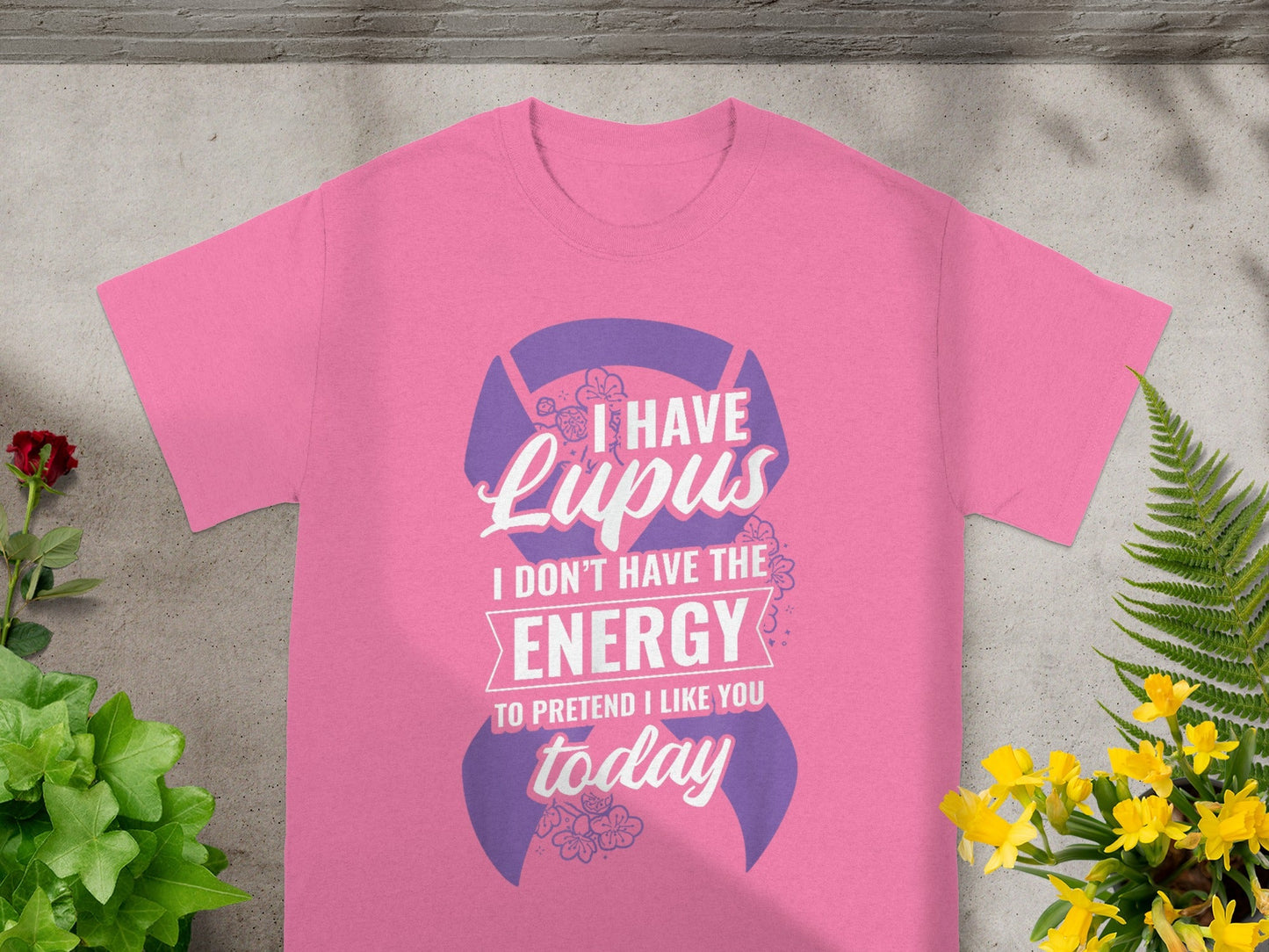 I Have Lupus I Don't Have Energy To Pretend Today Tee