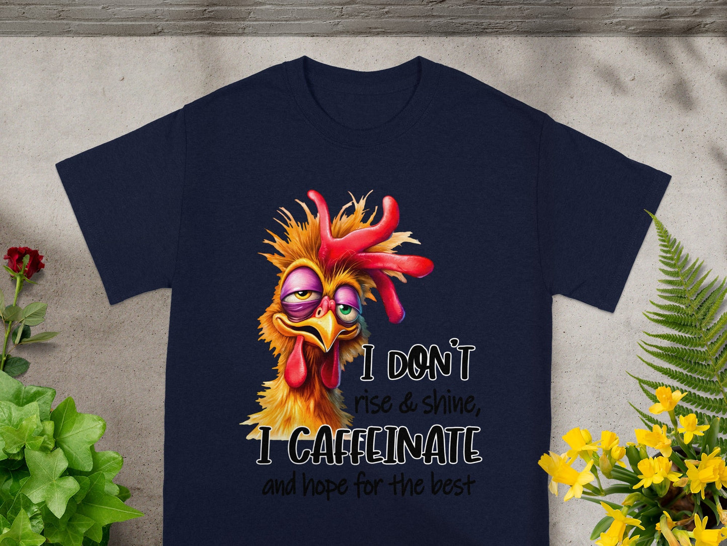 I Don't Rise and Shine I Caffeinate Chicken Shirt