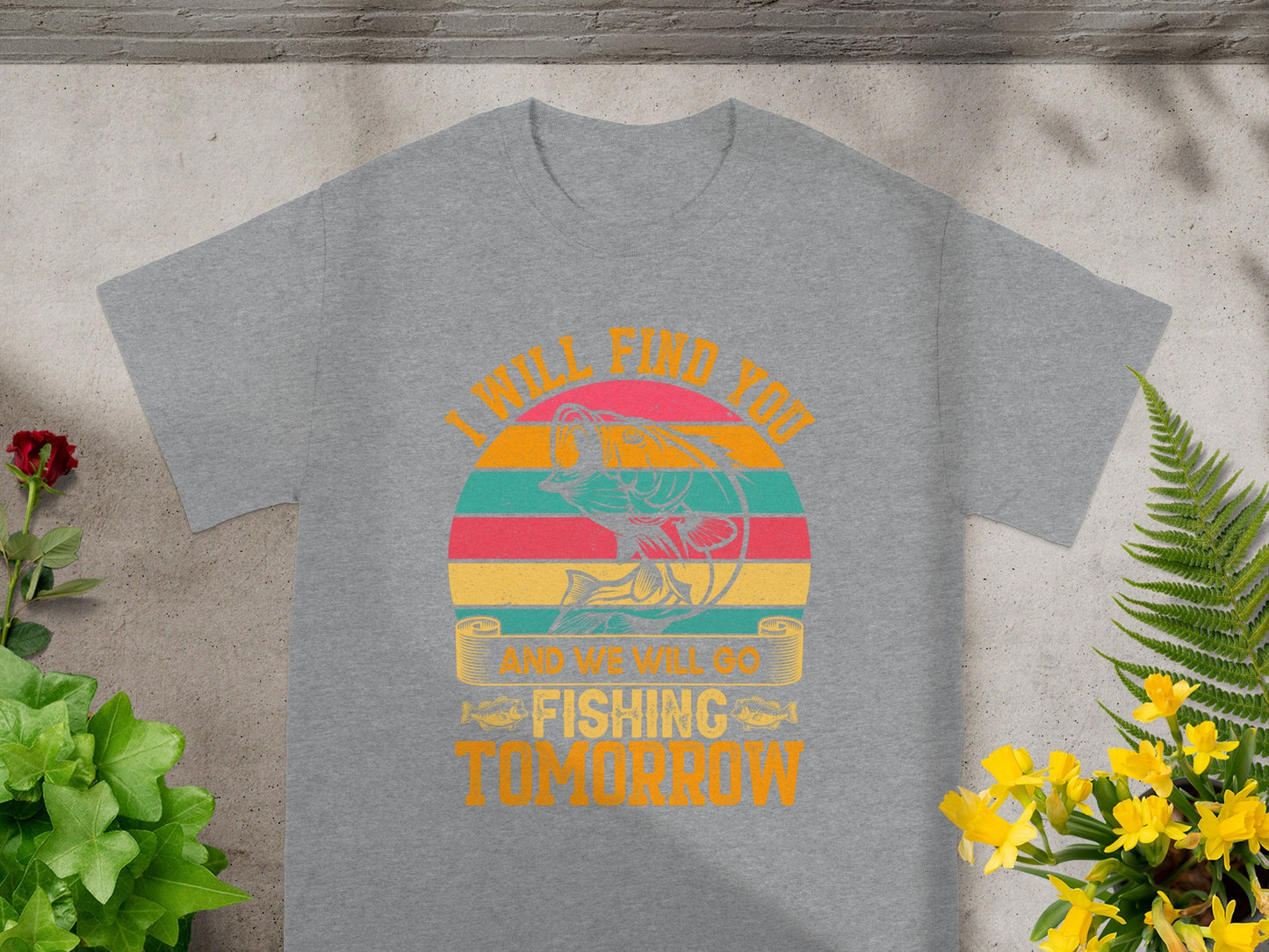Gray t-shirt with "I will find you and we will go fishing tomorrow" and a fish graphic.