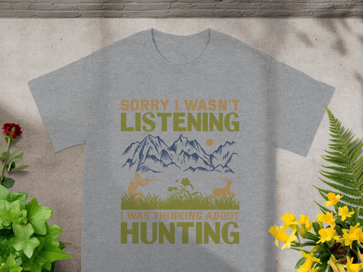 Grey t-shirt with text "Sorry I wasn't listening, I was thinking about hunting."