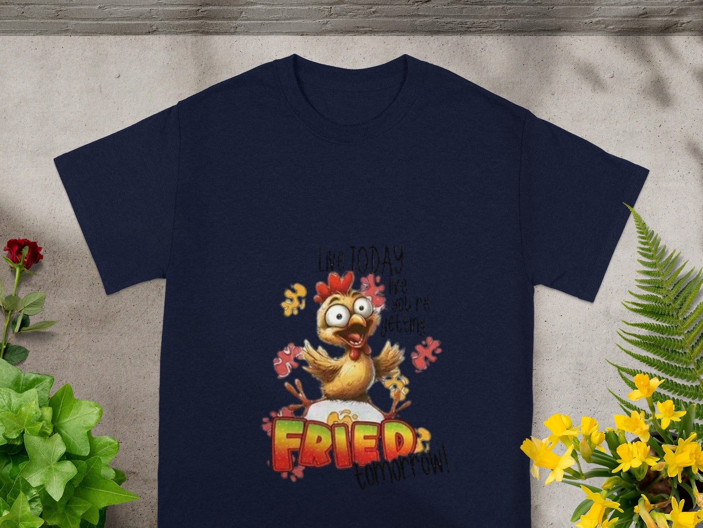 Live Today Like Youre Getting Fried Tomorrow Shirt