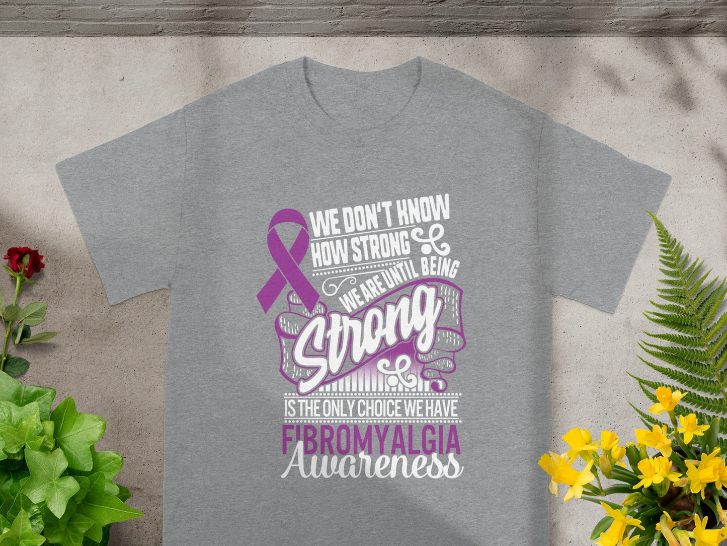 We Don't Know How Strong Until We Are Strong T-shirt