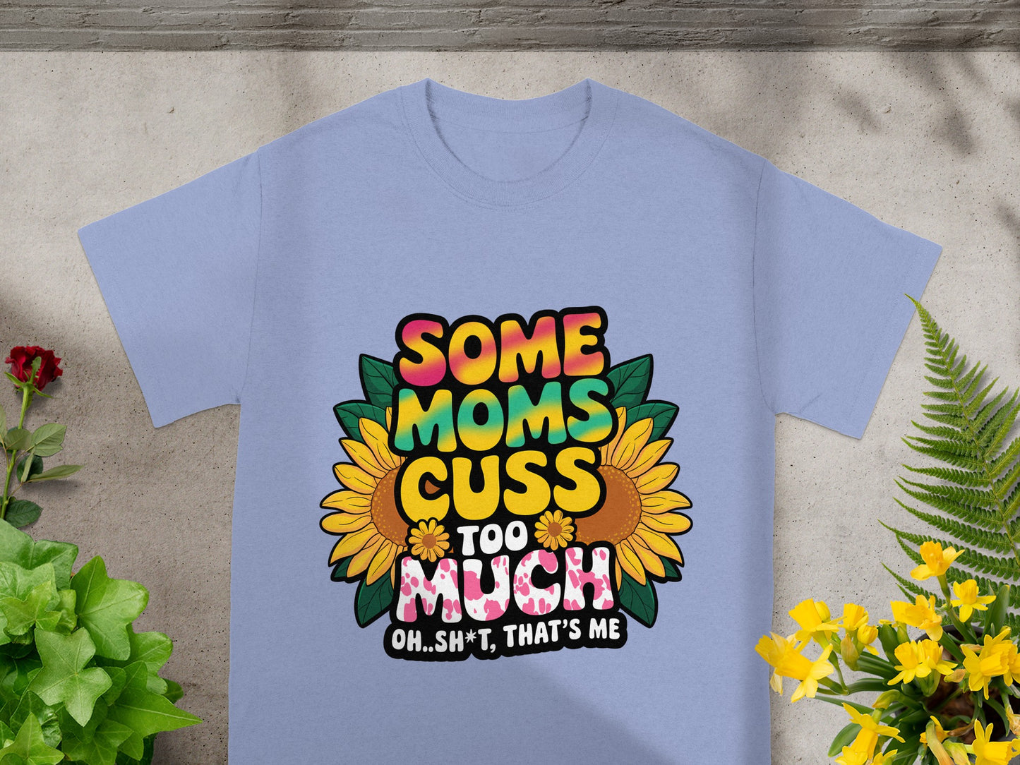Light purple t-shirt with "Some Moms Cuss Too Much Oh..Sh*t, That's Me" text.