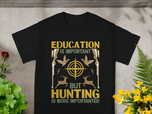Black t-shirt with "Education is Important But Hunting is More Importanter" text and hunting graphics.