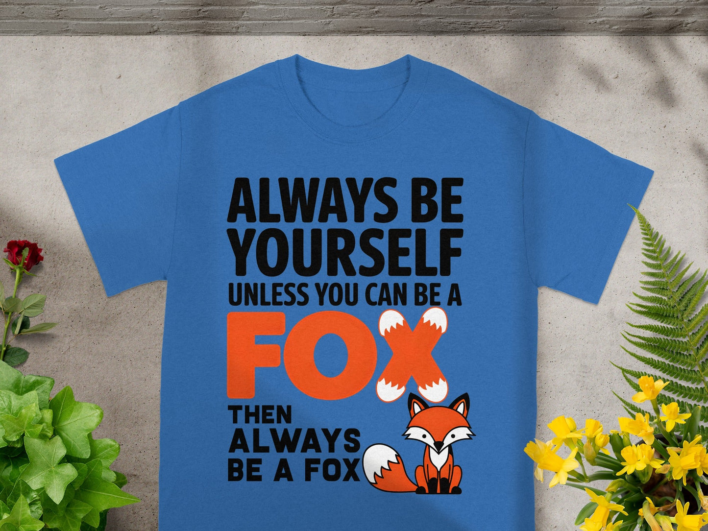 Always Be Yourself Unless You Can Be a Fox Shirt