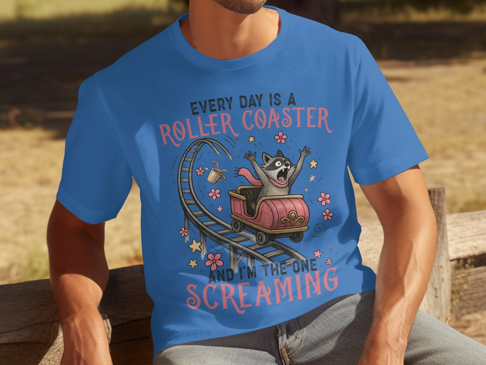 Every Day Is a Roller Coaster and I'm the One Screaming