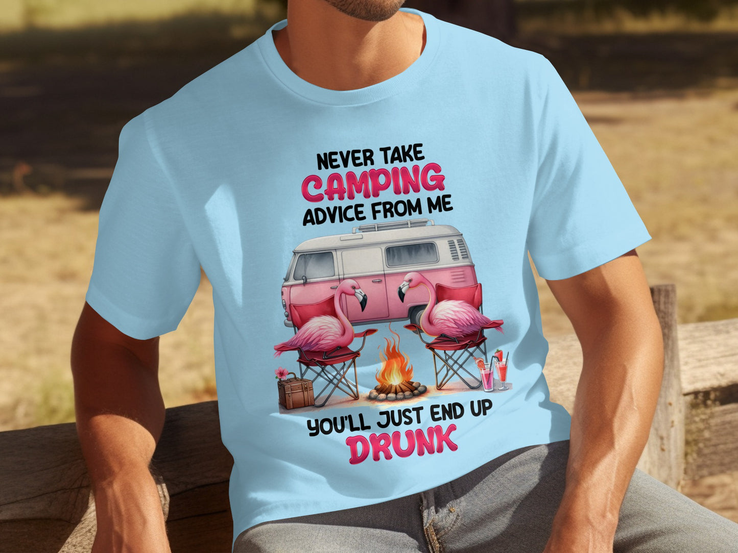 Never Take Camping Advice From Me You'll End Up Drunk Shirt