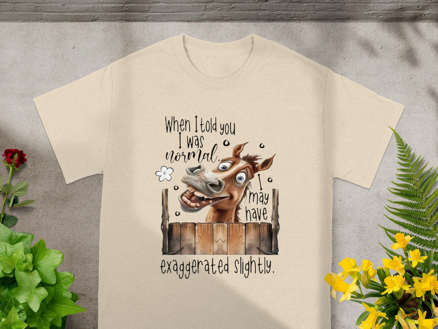 When I Told You I Was Normal I May Have Exaggerated T-Shirt