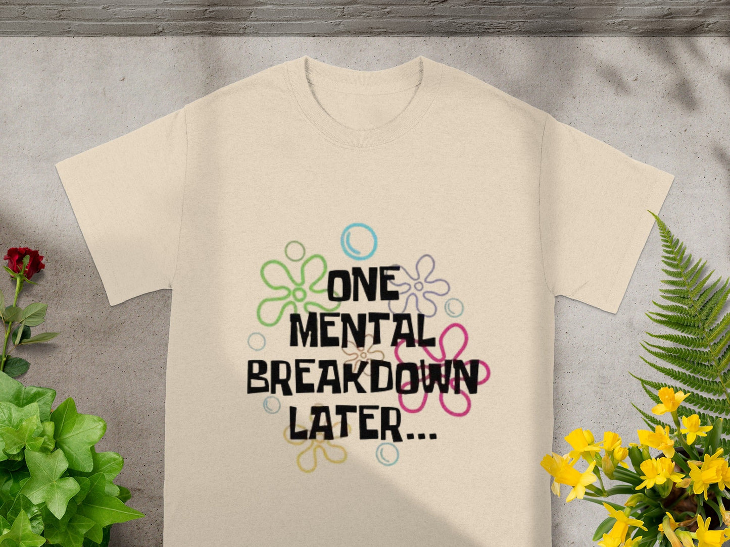 One Mental Breakdown Later Graphic Statement T-shirt
