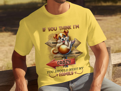 If You Think I'm Crazy Meet My Family T-shirt