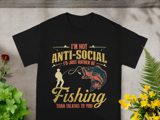 Black t-shirt with "I'm Not Anti-Social I'd Just Rather Be Fishing Than Talking To You" graphic.