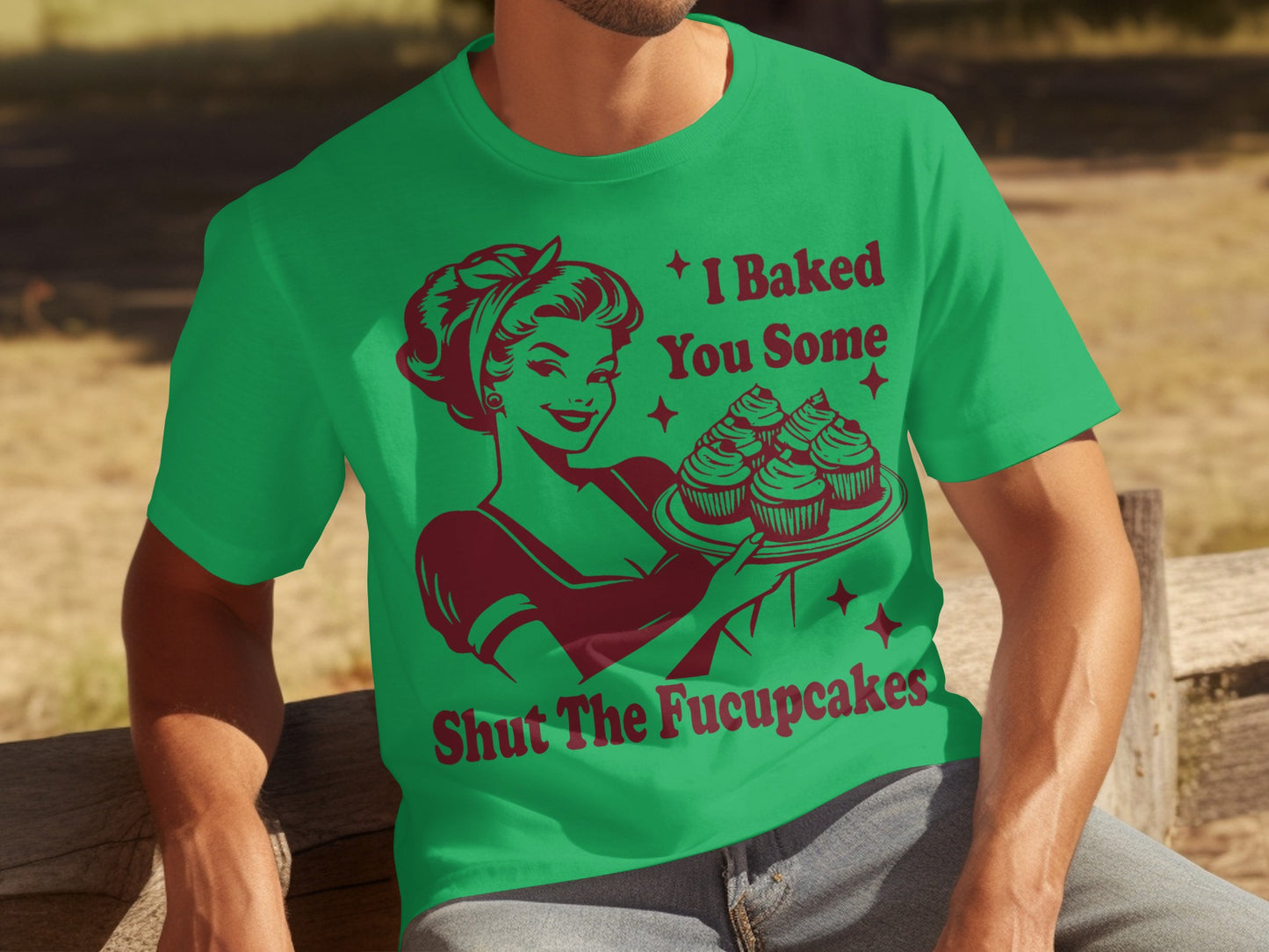 I Baked You Some Shut The Fucupcakes T-shirt