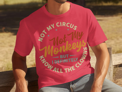 Not My Circus Not My Monkeys Know All The Clowns Shirt