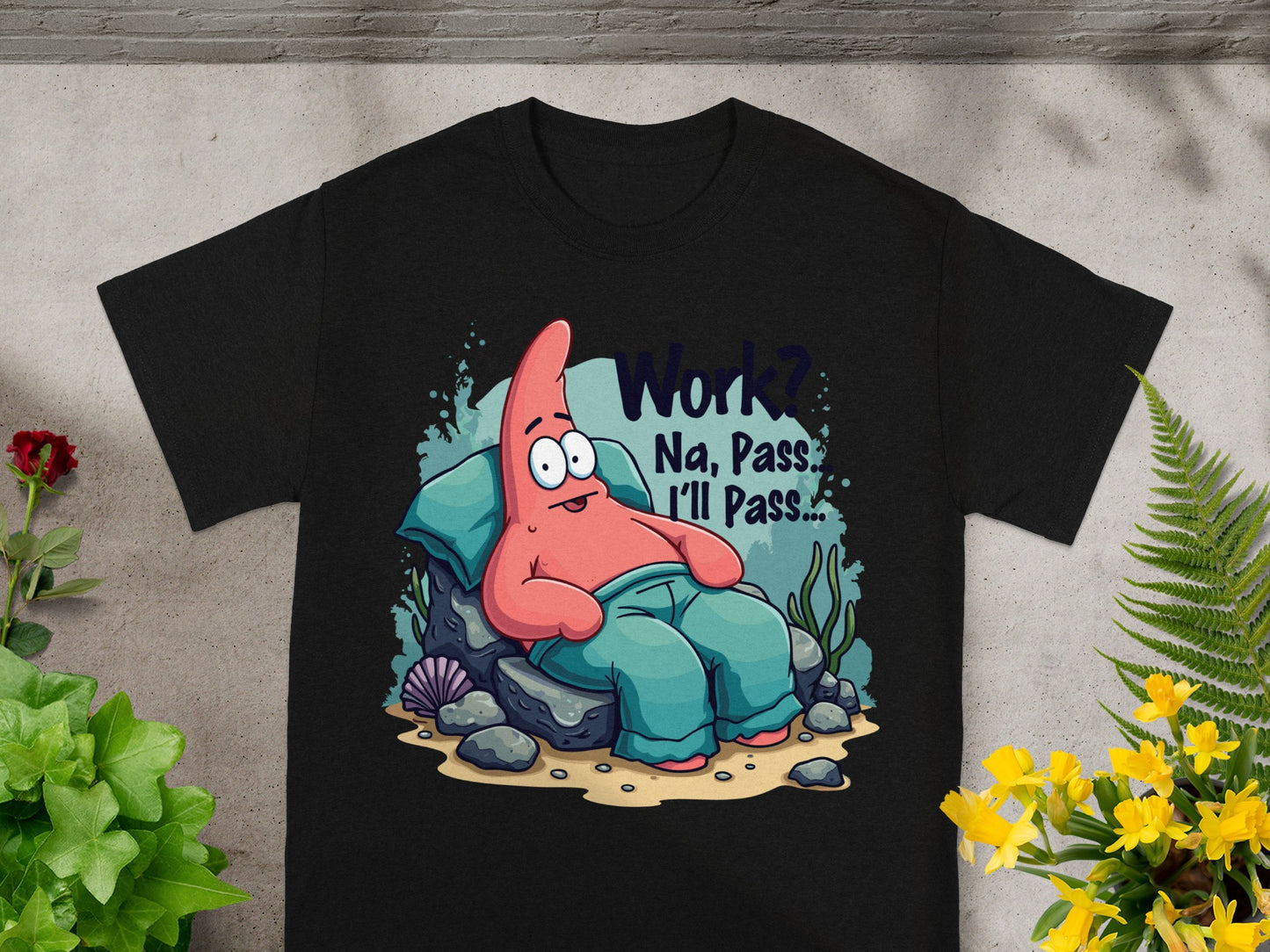 Patrick Star reclines and says "Work? Na, Pass. I'll Pass..." on a black t-shirt.
