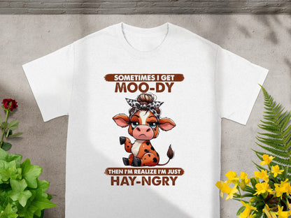 Sometimes I Get Moo-dy Then I'm Hay-ngry T-shirt