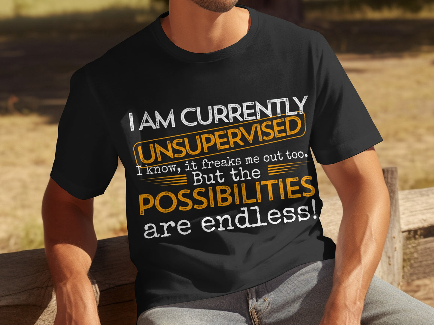 I Am Currently Unsupervised Possibilities Endless Shirt