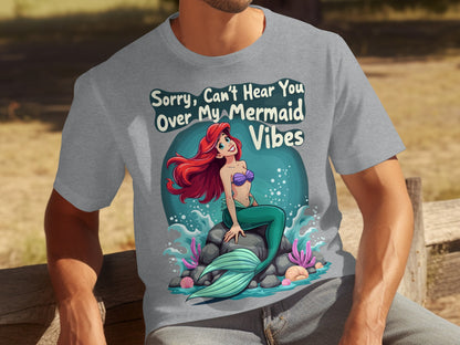 Sorry Can't Hear You Over My Mermaid Vibes T-shirt