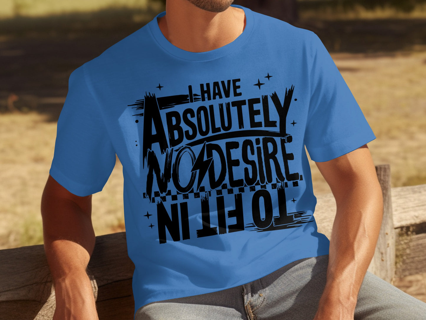 I Have Absolutely No Desire To Fit In T-shirt