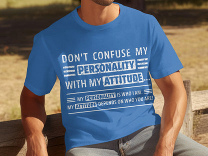 Don't Confuse My Personality with My Attitude T-shirt