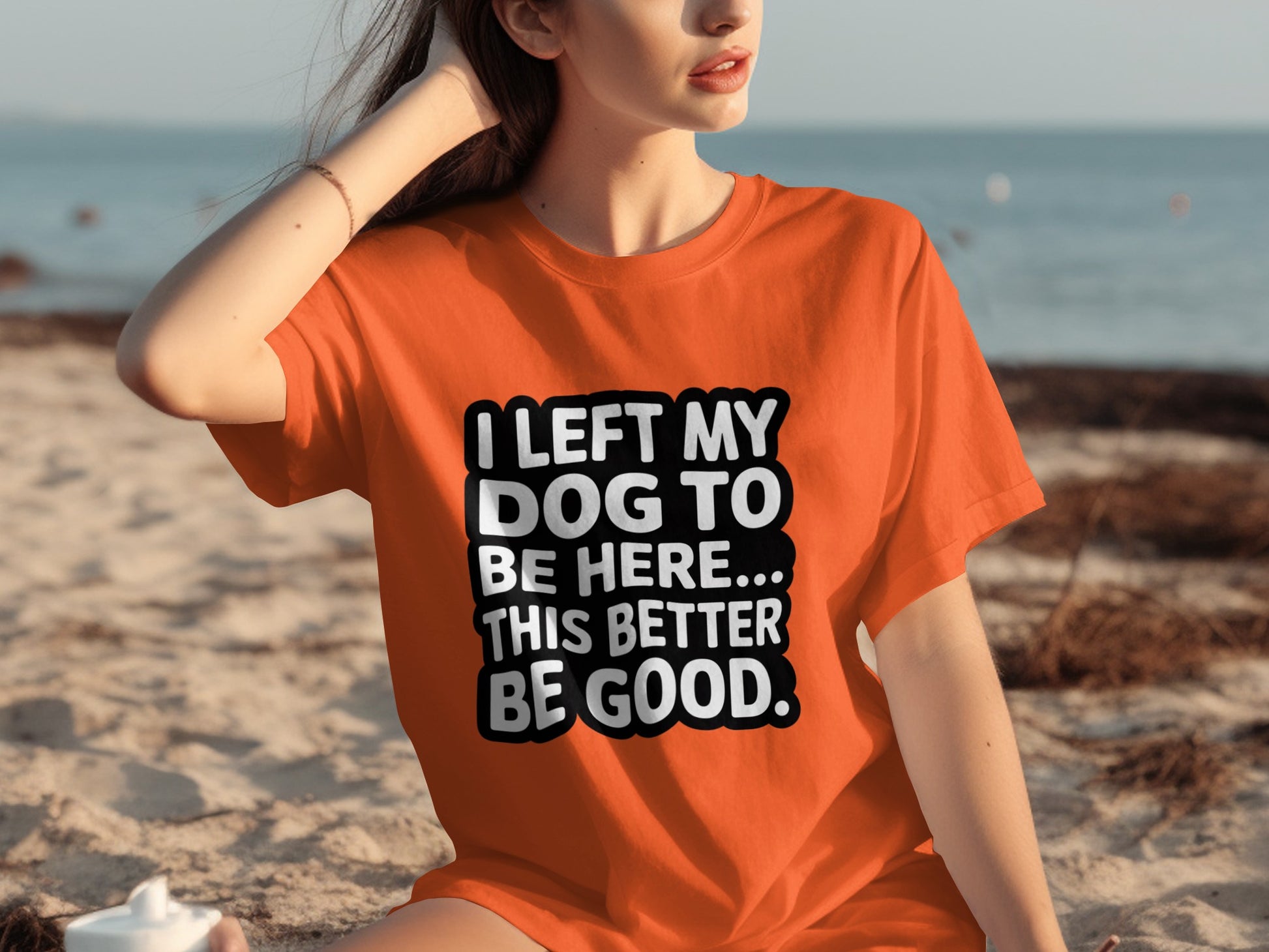 I Left My Dog To Be Here This Better Be Good Shirt