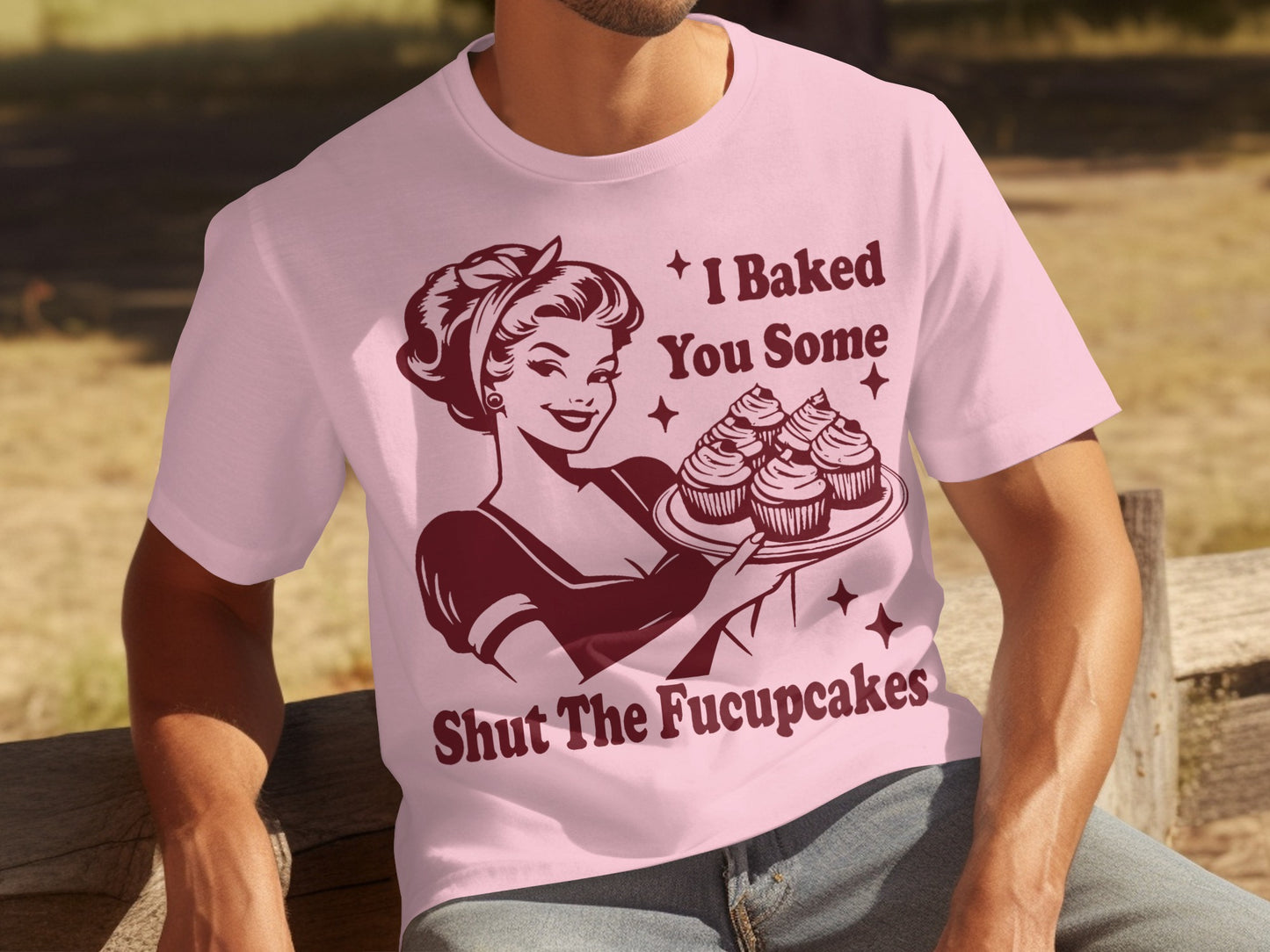 I Baked You Some Shut The Fucupcakes T-shirt
