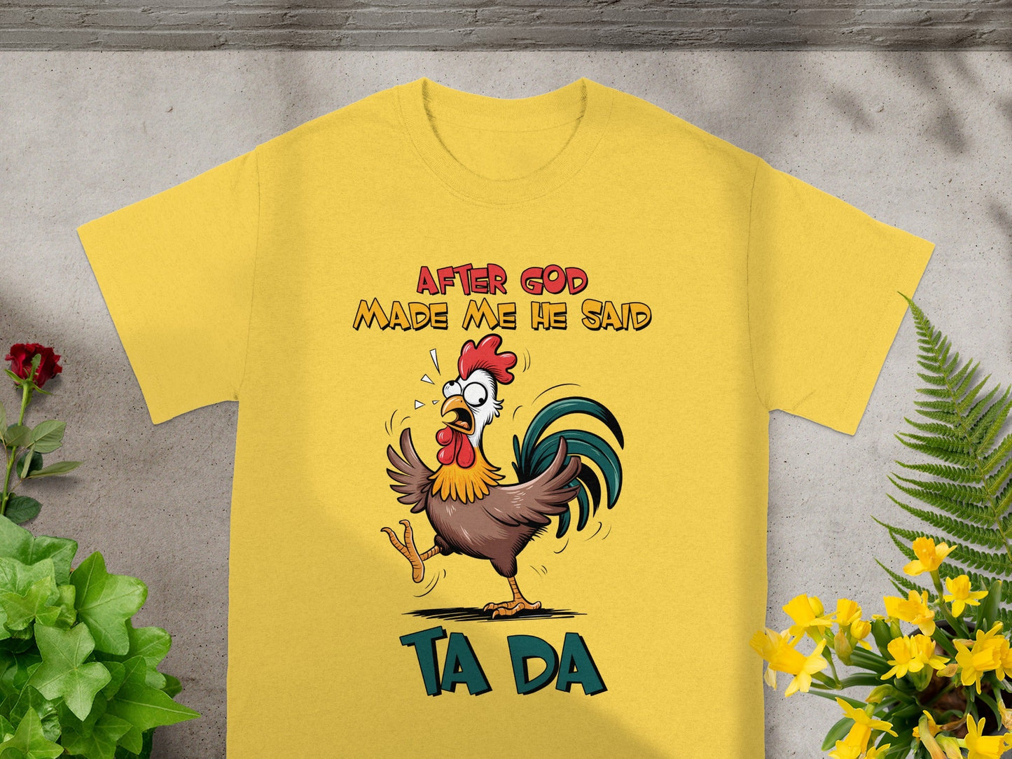 After God Made Me He Said Ta Da T-shirt