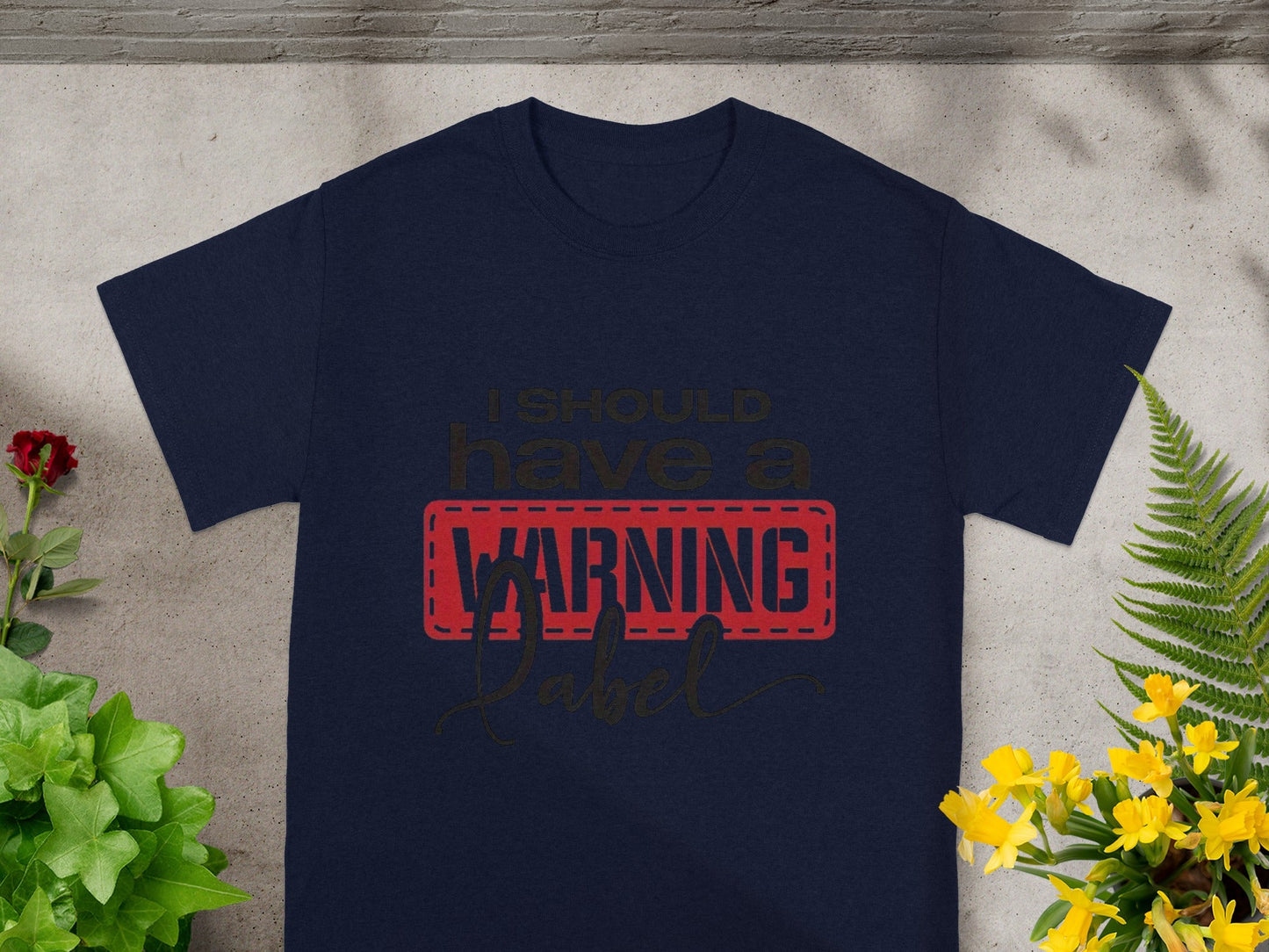 I Should Have a Warning Label Graphic T-Shirt