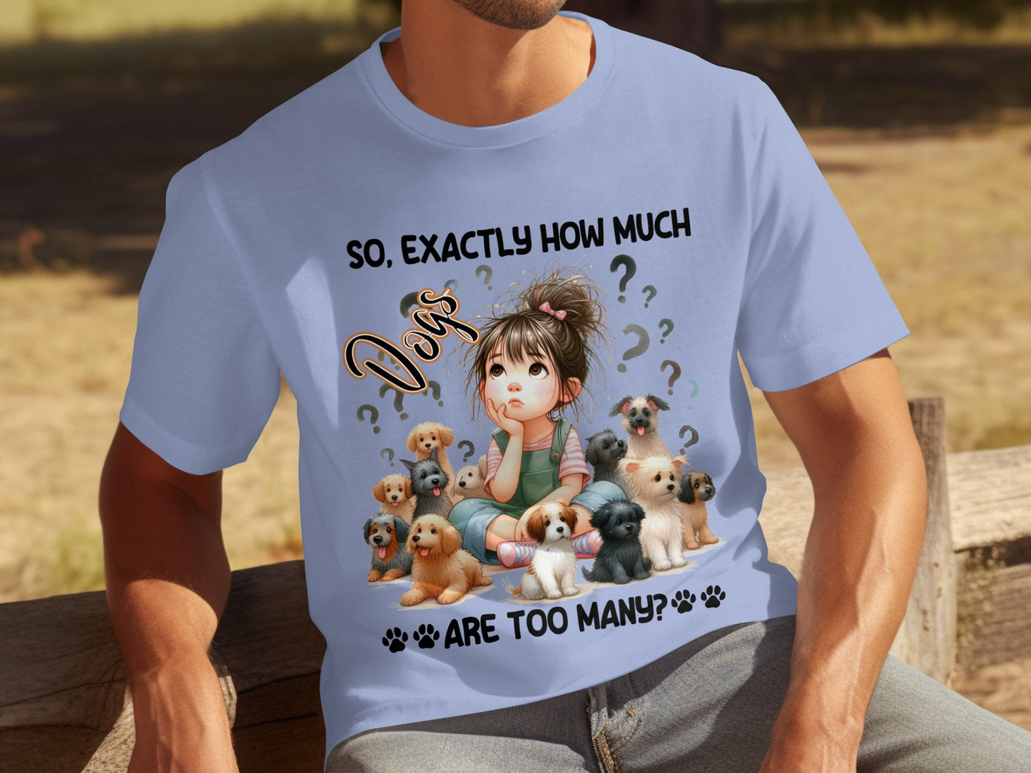 So Exactly How Much Dogs Are Too Many Shirt