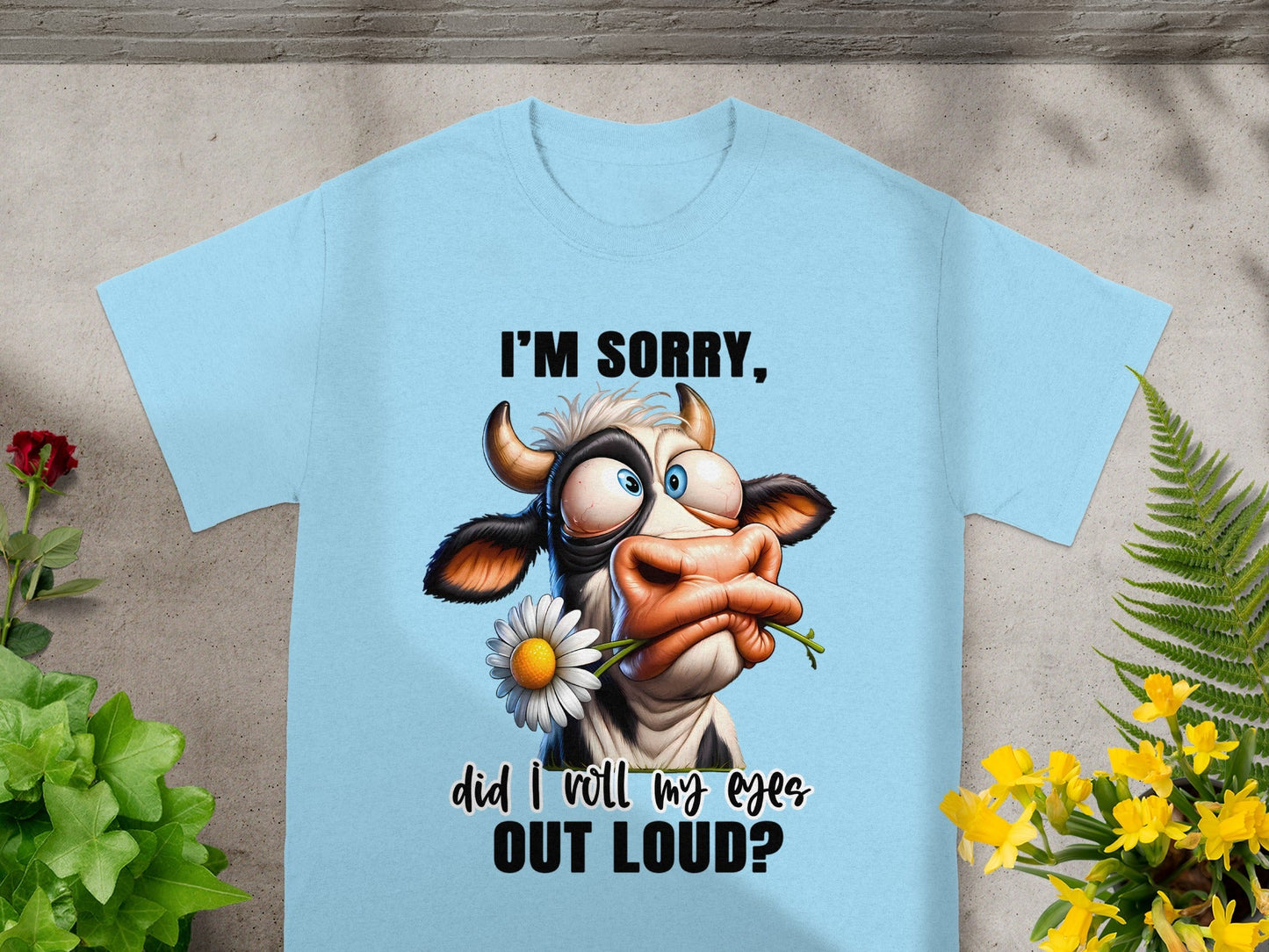 I'm Sorry Did I Roll My Eyes Out Loud product