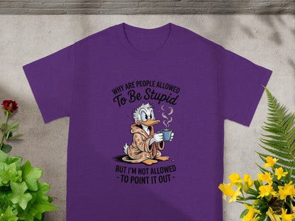 Why Are People Allowed To Be Stupid T-Shirt