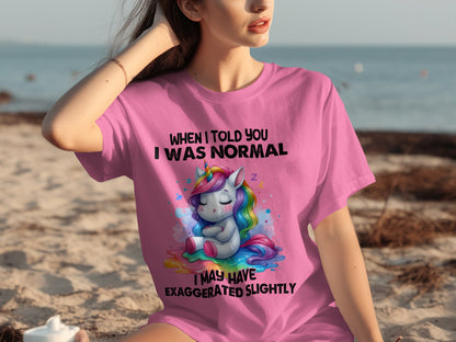When I Told You I Was Normal Unicorn Exaggeration Shirt